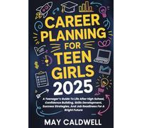Career Planning For Teen Girls 2025: A Teenager’s Guide To Life After High School, Confidence Building, Skills Development, Success Strategies, And Job Readiness For A Bright Future