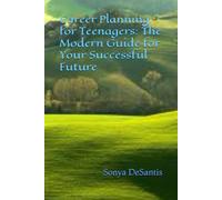 Career Planning for Teenagers: The Modern Guide for Your Successful Future