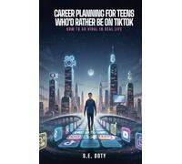 Career Planning for Teens Who'd Rather Be on TikTok: How to Go Viral in Real Life