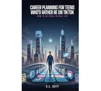 Career Planning for Teens Who'd Rather Be on TikTok: How to Go Viral in Real Life