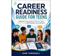 Career Readiness Guide for Teens: Build the Communication, Teamwork, and Problem-Solving Skills Employers Are Looking For.
