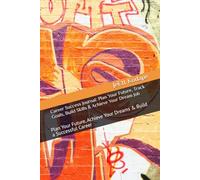 Career Success Journal: Plan Your Future, Track Goals, Build Skills & Achieve Your Dream Job: Plan Your Future, Achieve Your Dreams & Build a Successful Career