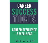 Career Success Tidbits: Career Resilience & Wellness (Career Success Tidbits®: Modern Edition)
