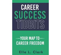 Career Success Tidbits: Your Map to Career Freedom (Career Success Tidbits®: Modern Edition)