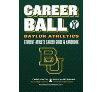 CareerBall: Baylor Athletics Student-Athlete Career Guide and Handbook: The Sport Athletes Play When They're Through Playing Sports