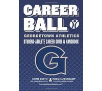 CareerBall: Georgetown Athletics Student-Athlete Career Guide and Handbook: The Sport Athletes Play When They're Through Playing Sports