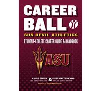 CareerBall: Sun Devil Athletics Student-Athlete Career Guide and Handbook: The Sport Athletes Play When They're Through Playing Sports
