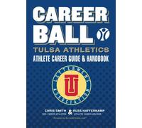CareerBall: Tulsa Athletics Athlete Career Guide and Handbook: The Sport Athletes Play When They're Through Playing Sports