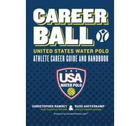 CareerBall: United States Water Polo Athlete Career Guide and Handbook: The Sport Athletes Play When They're Through Playing Sports