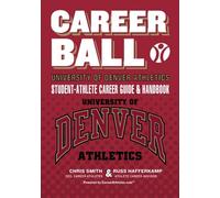 CareerBall: University of Denver Athletics Student-Athlete Career Guide and Handbook: The Sport Athletes Play When They're Through Playing Sports