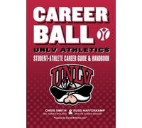 CareerBall: UNLV Athletics Student-Athlete Career Guide and Handbook: The Sport Athletes Play When They?re Through Playing Sports