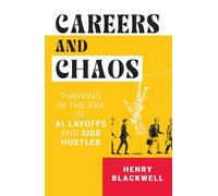 Careers and Chaos: Thriving In the Era of A I, Layoffs And Side Hustles