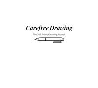 Carefree Drawings: The 365 Prompts Drawing Journal