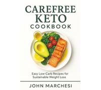 Carefree Keto Cookbook: Easy Low-Carb Recipes for Sustainable Weight Loss