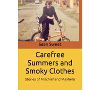 Carefree Summers and Smoky Clothes: Stories of Mischief and Mayhem