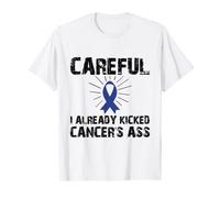 Careful, I Already Kicked Cancer's Ass, Cancer Survivor Can Camiseta