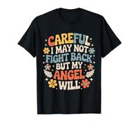 Careful I May Not Fight Back But My Angel Will |- Camiseta