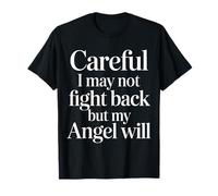 Careful I May Not Fight Back But My Angel Will - Camiseta