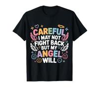 Careful I May Not Fight Back But My Angel Will - Camiseta
