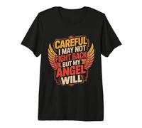 Careful I May Not Fight Back But My Angel Will ||- Camiseta Premium