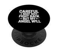 Careful I May Not Fight Back But My Angel Will - PopSockets PopGrip Adhesivo