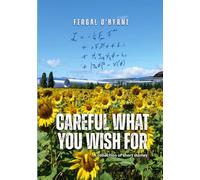 Careful What You Wish For: A Collection of Short Stories