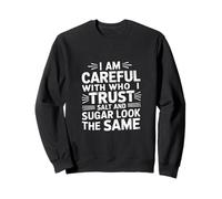 Careful Who I Trust Salt And Sugar Look Alike ----- Sudadera