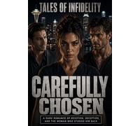 Carefully Chosen: A Dark Romance of Devotion, Deception, and the Woman Who Studied Him Back