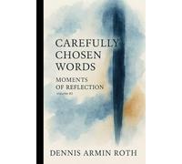 Carefully Chosen Words: Moments of Reflection, Volume #1