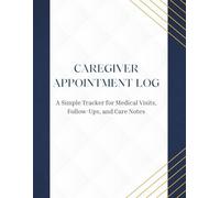 Caregiver Appointment Log: A Simple Tracker for Medical Visits, Follow-Ups, and Care Notes | 8.5x11 inches | Paperback