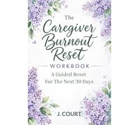 Caregiver Burnout Recovery: A Guided Reset For The Next 30 Days