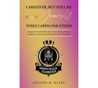 Caregiver, But Still Me: A Midlife Healing Guide for Black Women Over 40: Emotional Wellnes (Grown Black Glorious: A Self-Help and Wellness Series for ... Empowerment, Stress Relief, and Caregiving)