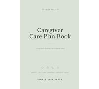 Caregiver Care Plan Book: Long-Term Planning for Elderly Care: Medical, Daily Care, Emergency Contacts, Appointments, Notes, and Caregiver Organizer