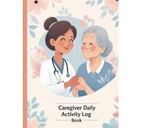 Caregiver Daily Activity Log Book: Simple Care Log for Elderly, Dementia, or Home Care