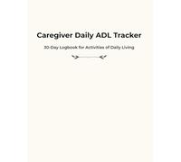 Caregiver Daily ADL Tracker: 30-Day Logbook for Activities of Daily Living