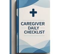 Caregiver Daily Checklist: Easy-to-Use Log for Medical and Personal Care (Hard Cover) 120pages