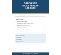 Caregiver Daily Health Log Book: 200 Daily Health Logs with Vitals, Medication Tracker, Meals and Sleep Record, Weekly Summary, Doctor Visit Log, and ... Log for Family and Professional Caregivers