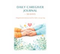 Caregiver Daily Journal - 30 Days: A personal notebook for daily notes and organization