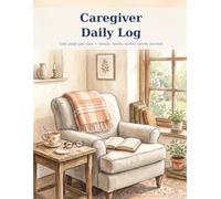 Caregiver Daily Log: A clear daily record of care given - meals, medications, mood, hygiene and concerns, one page per day