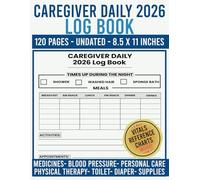 Caregiver Daily Log Book 2026: Care Tracker for Elderly, Seniors & Dementia Patients | Medication Log, Vital Signs, Personal Care & Activity Journal