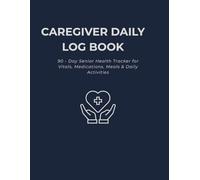 Caregiver Daily Log Book: 90-Day Senior Health Tracker for Vitals, Medications, Meals & Daily Activities | Large Print Caregiving Monitoring Journal for Elderly & Patients