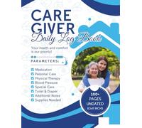 Caregiver Daily Log Book: A Complete Daily Record to Track Patient Care, Medications, Meals, Vitals & Personal Activities