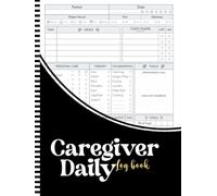 Caregiver Daily Log Book: A Complete Record for Tracking Vitals, Medications, Appointments, and Patient Care