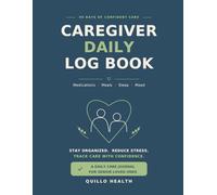 Caregiver Daily Log Book: A Daily Care Journal for Senior Loved Ones - Medications, Meals, Sleep & Mood