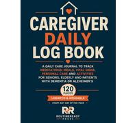 Caregiver Daily Log Book: A Daily Care Journal to Track Medications, Meals, Vital Signs, Personal Care and Activities for Seniors, Elderly and Patients with Dementia or Alzheimer's