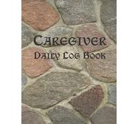 Caregiver Daily Log Book: A Notebook for Caregivers assisting aging parents living at home. 8.5” x 11"; 120 Pages.: This Log Book provides 52 Weeks of ... Meals, Activities, Sleep, Moods, Pain & More.