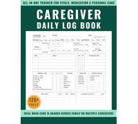 Caregiver Daily Log Book: All-in-One Tracker for Vitals, Medication & Personal Care | Ideal When Care Is Shared Across Family or Multiple Caregivers.