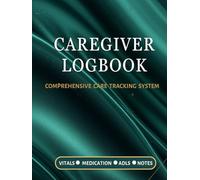 Caregiver Daily Log Book and Patient Handoff Journal: Comprehensive Medical Diary: Medication Reminder, Vital Signs Tracker, and Assisted Living Care ... Health Aides, Nurses, and Family Caregivers