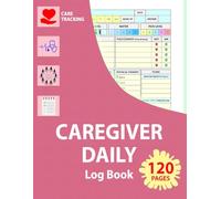 Caregiver Daily Log Book: Care Journal to Track the Medication, Meals, Vital Signs and More for Elderly & Seniors or Patients with Dementia & Alzheimer's