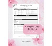 Caregiver Daily Log Book: Care Notes, Medication Tracking, Wellness Checks, and Shift Communication for Home Care, Assisted Living, and Disability Support